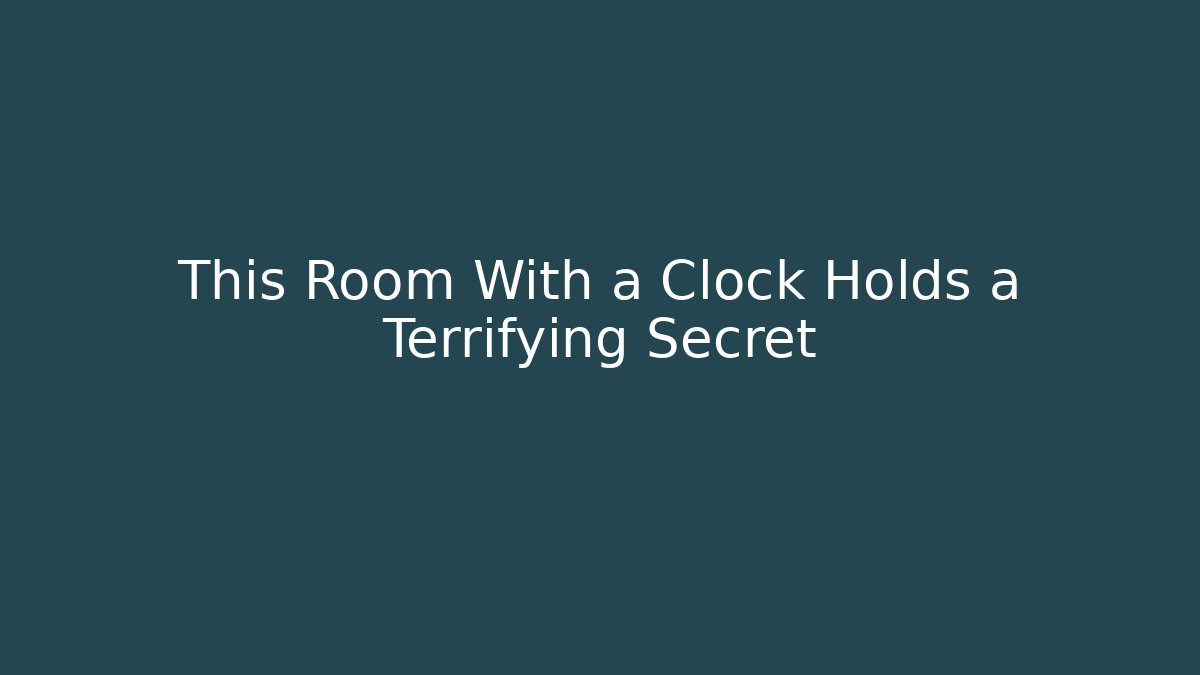 This Room With a Clock Holds a Terrifying Secret