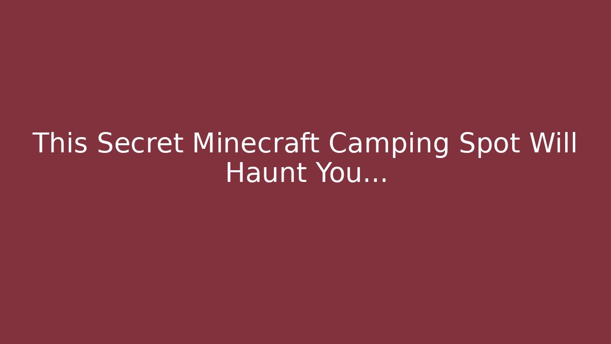 This Secret Minecraft Camping Spot Will Haunt You...