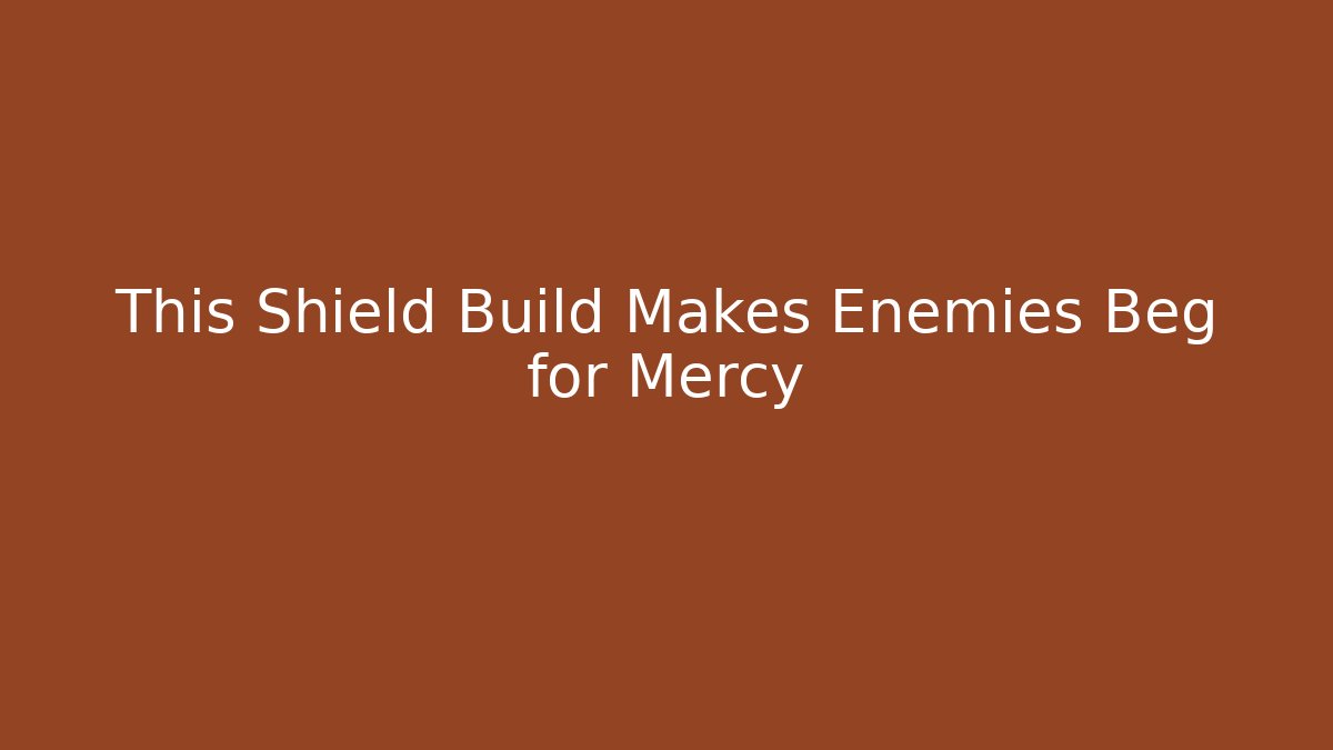 This Shield Build Makes Enemies Beg for Mercy