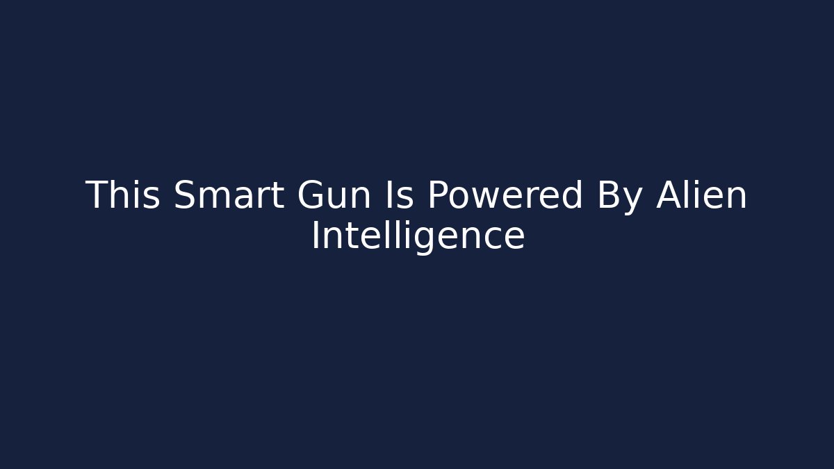 This Smart Gun Is Powered By Alien Intelligence