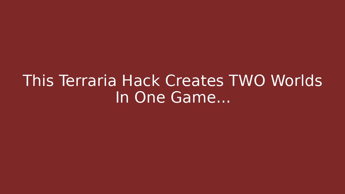 This Terraria Hack Creates TWO Worlds In One Game…