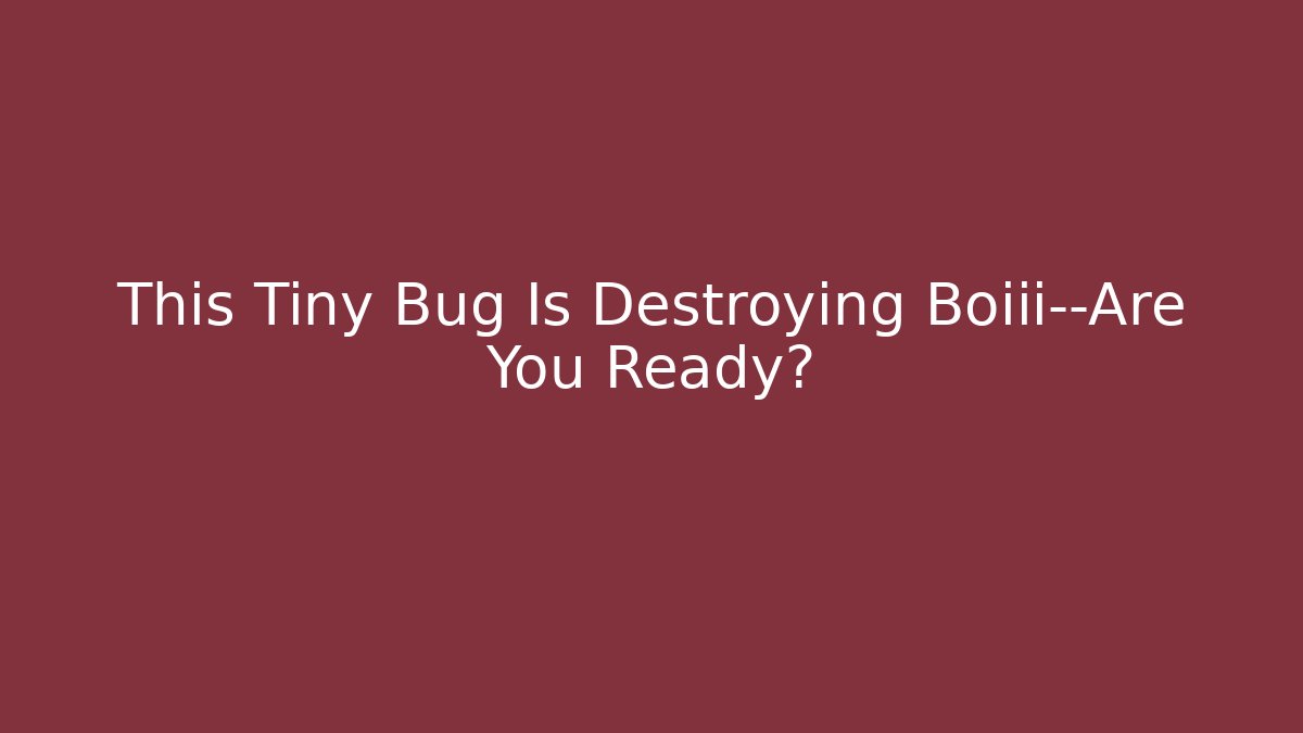 This Tiny Bug Is Destroying Boiii—Are You Ready? - Buddy Program