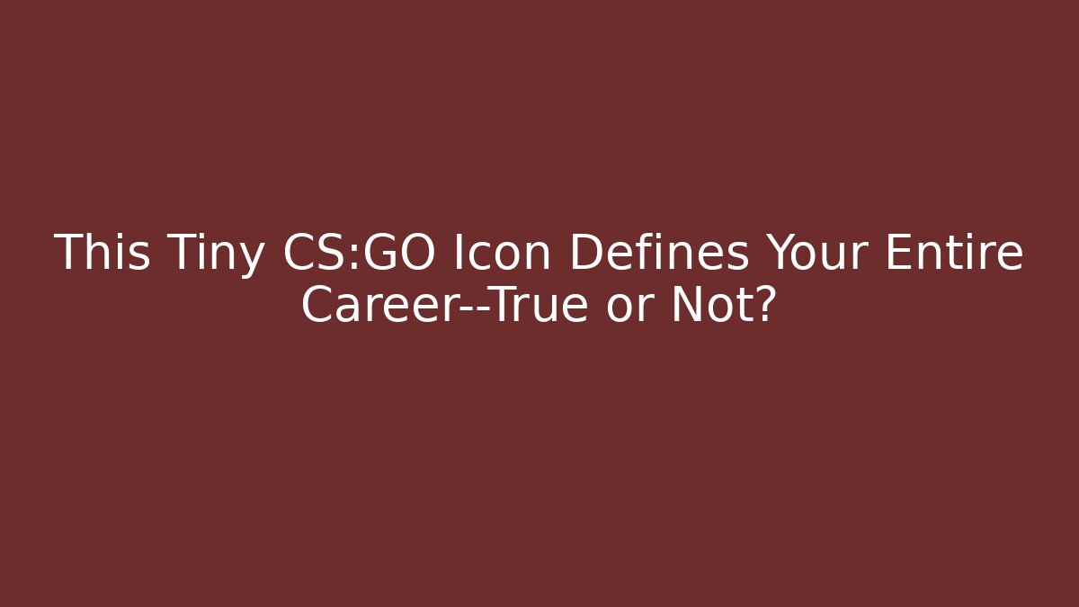 This Tiny CS:GO Icon Defines Your Entire Career—True or Not?