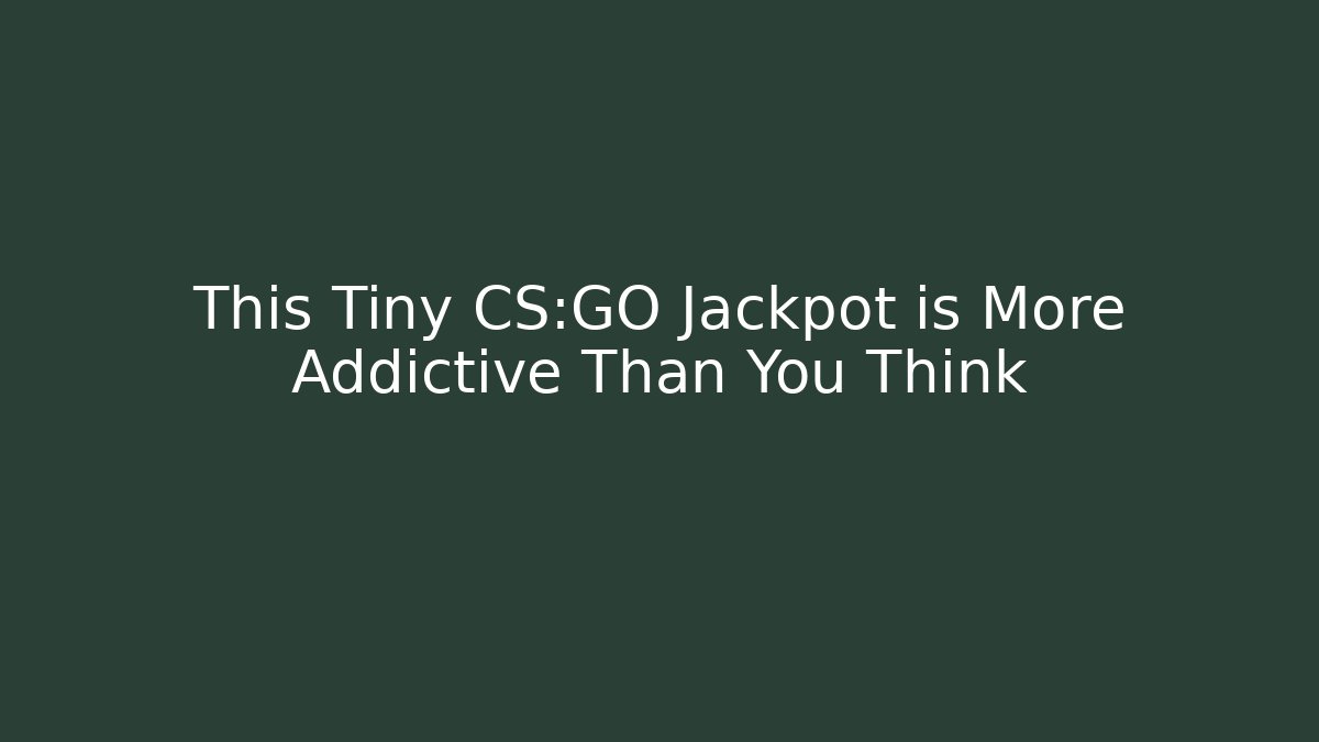 This Tiny CS:GO Jackpot is More Addictive Than You Think