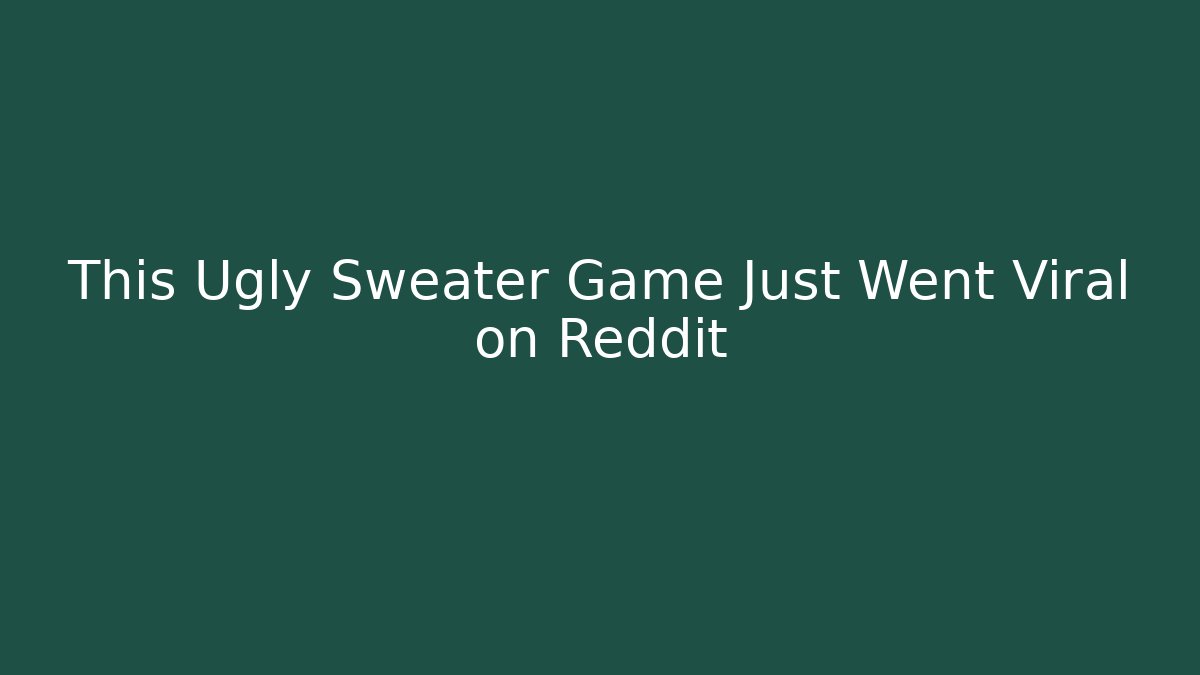 This Ugly Sweater Game Just Went Viral on Reddit