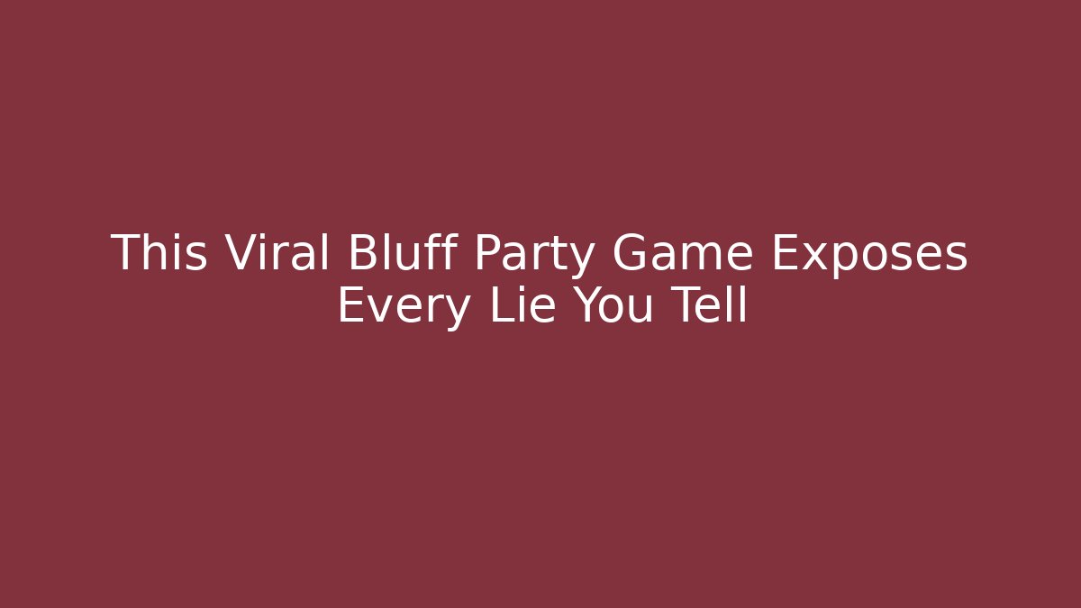 This Viral Bluff Party Game Exposes Every Lie You Tell