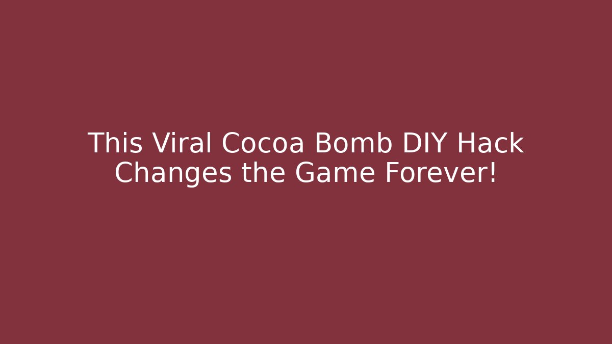 This Viral Cocoa Bomb DIY Hack Changes the Game Forever!