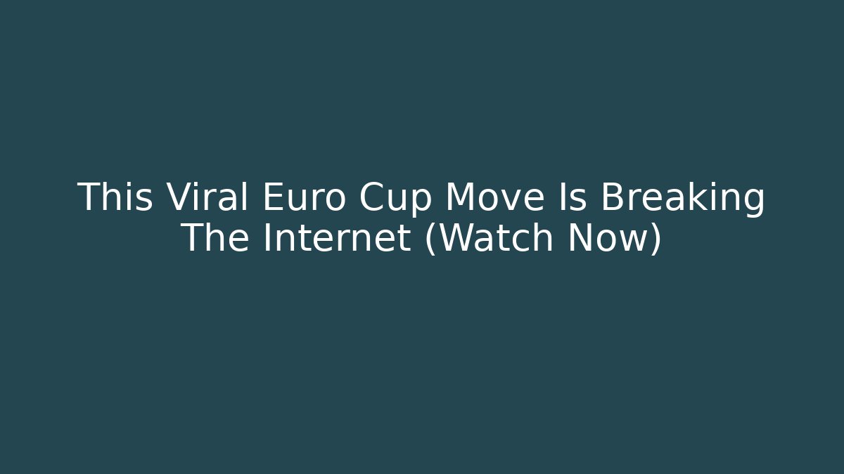 This Viral Euro Cup Move Is Breaking The Internet (Watch Now)