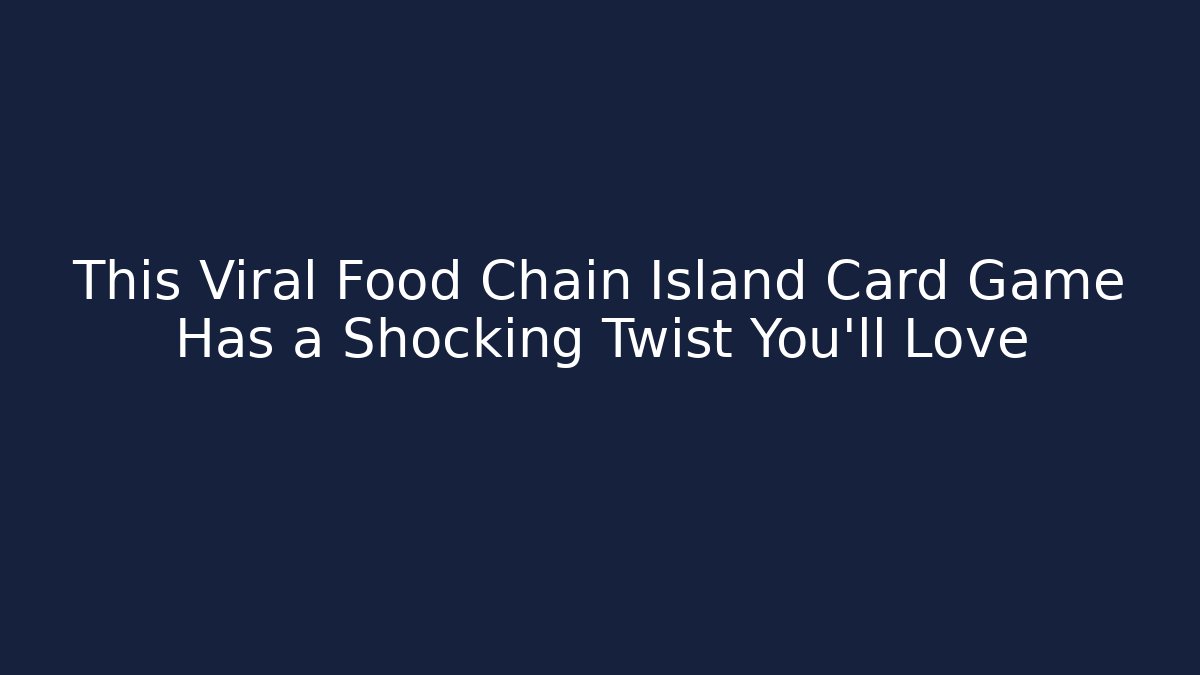 This Viral Food Chain Island Card Game Has a Shocking Twist You’ll Love
