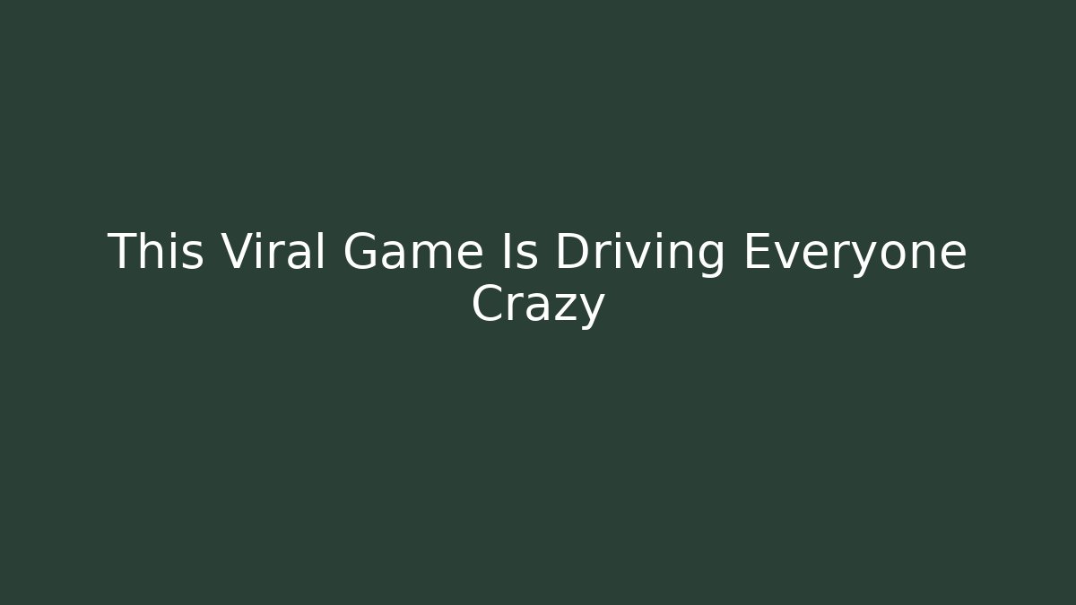 This Viral Game Is Driving Everyone Crazy