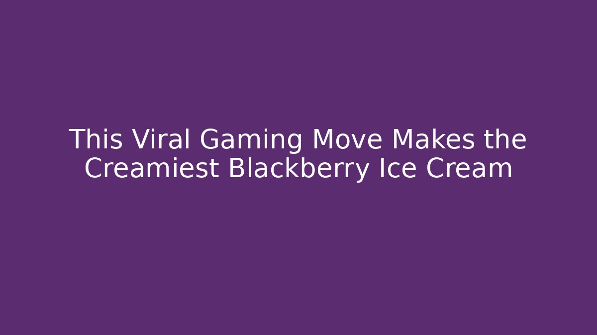 This Viral Gaming Move Makes the Creamiest Blackberry Ice Cream