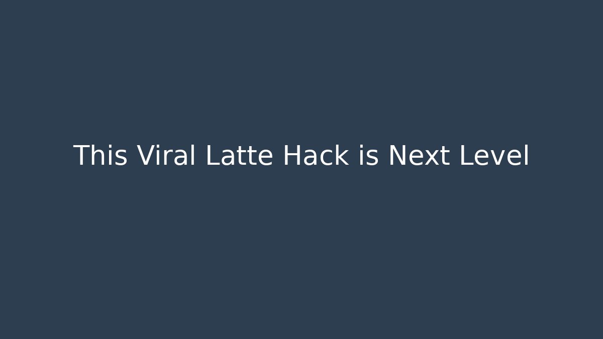 This Viral Latte Hack is Next Level