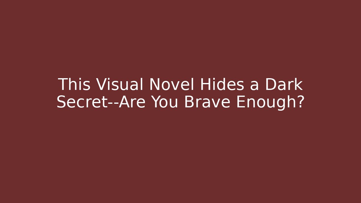 This Visual Novel Hides a Dark Secret—Are You Brave Enough?