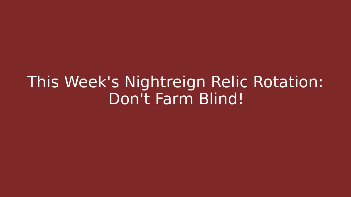 This Week’s Nightreign Relic Rotation: Don’t Farm Blind!