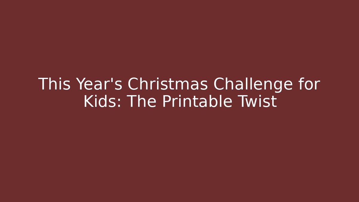 This Year's Christmas Challenge for Kids: The Printable Twist