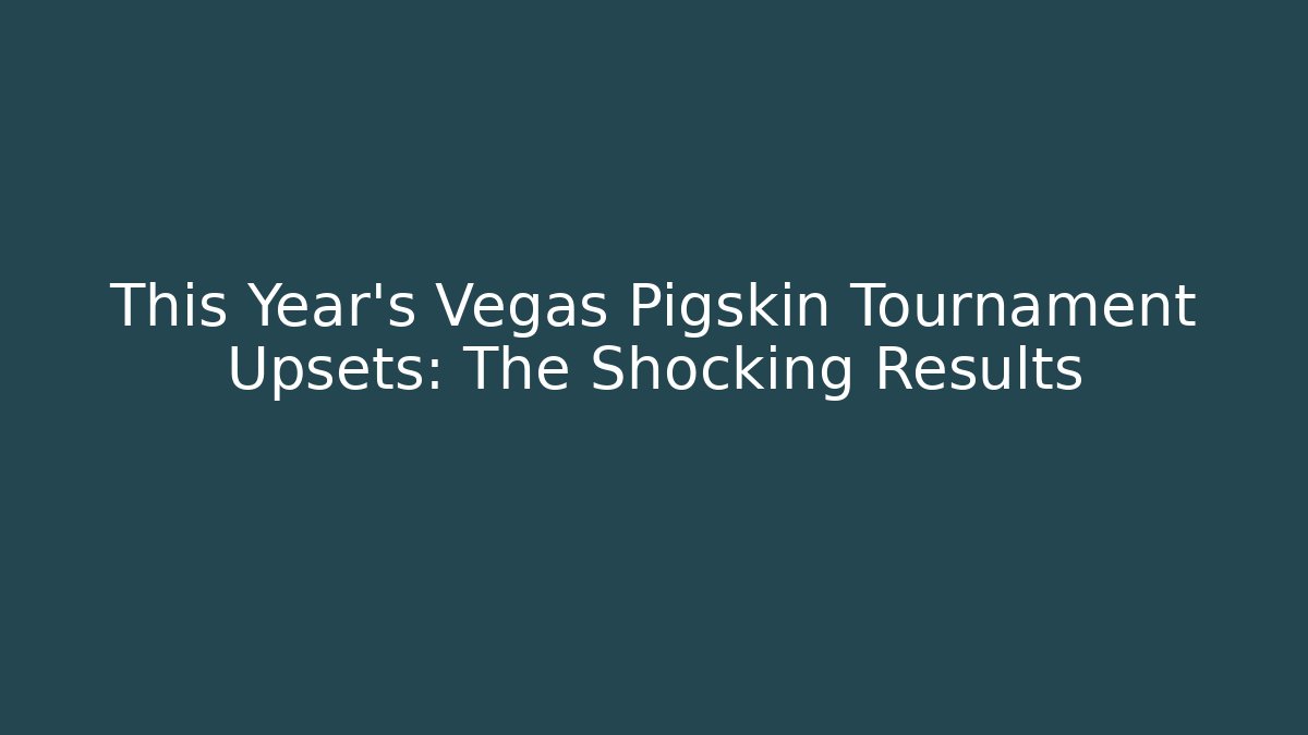 This Year's Vegas Pigskin Tournament Upsets: The Shocking Results