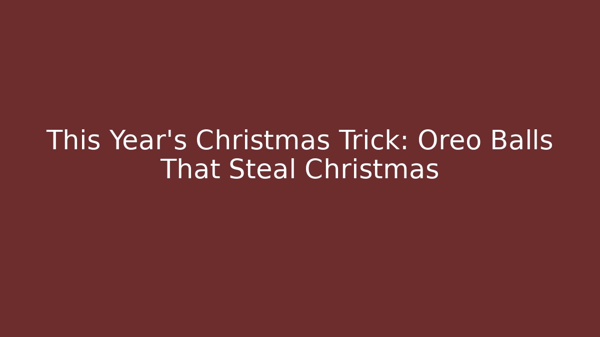 This Year’s Christmas Trick: Oreo Balls That Steal Christmas