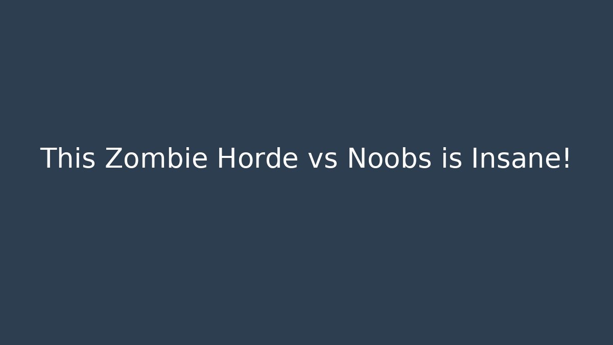 This Zombie Horde vs Noobs is Insane!