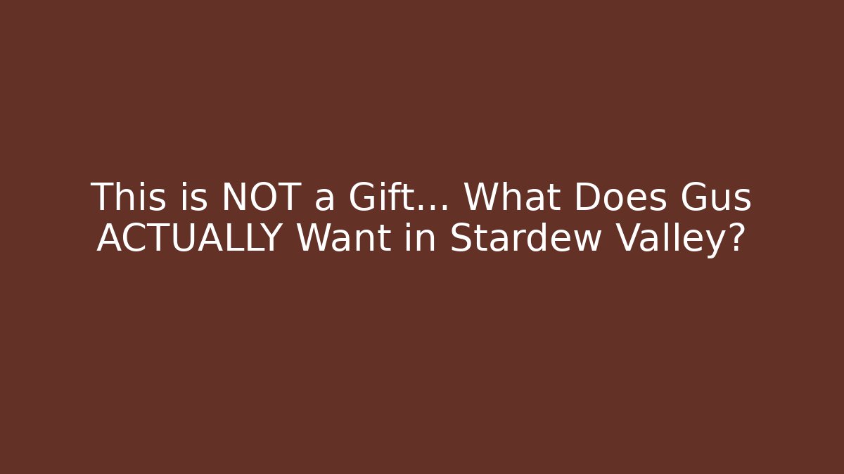 This is NOT a Gift... What Does Gus ACTUALLY Want in Stardew Valley?