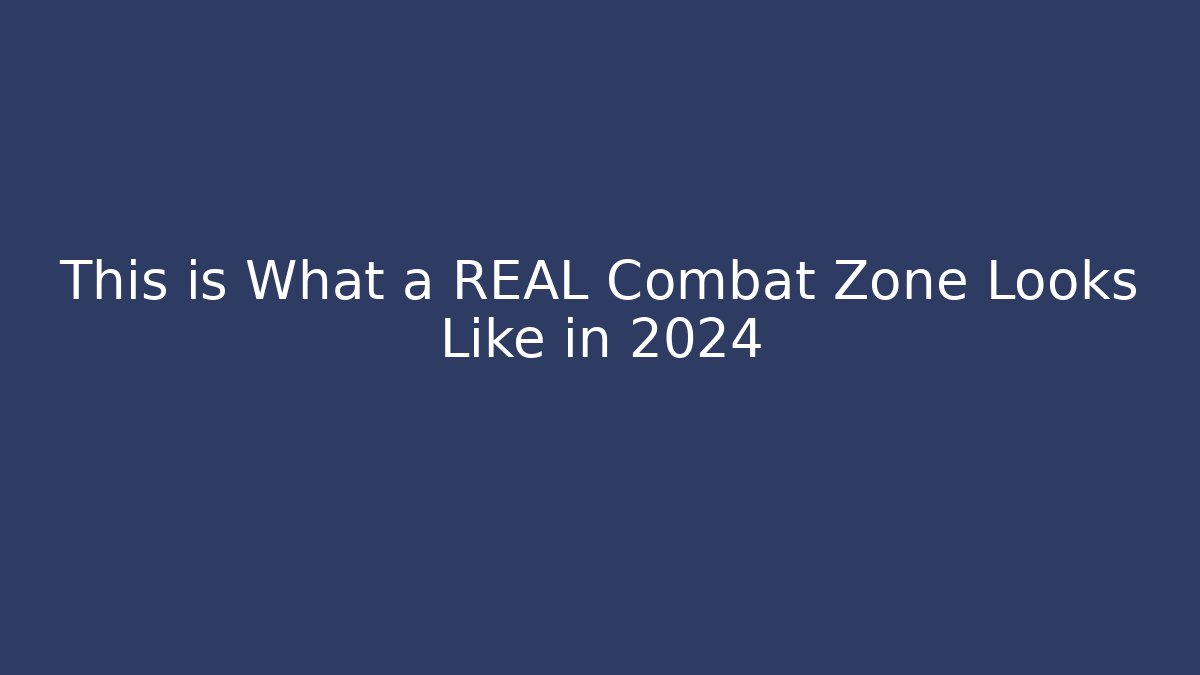 This is What a REAL Combat Zone Looks Like in 2024
