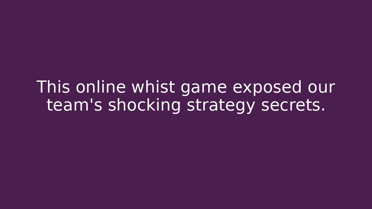This online whist game exposed our team's shocking strategy secrets.