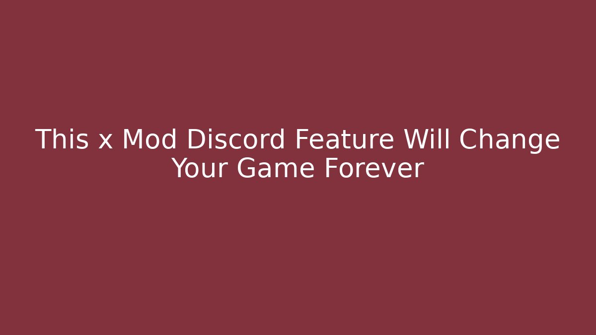 This x Mod Discord Feature Will Change Your Game Forever