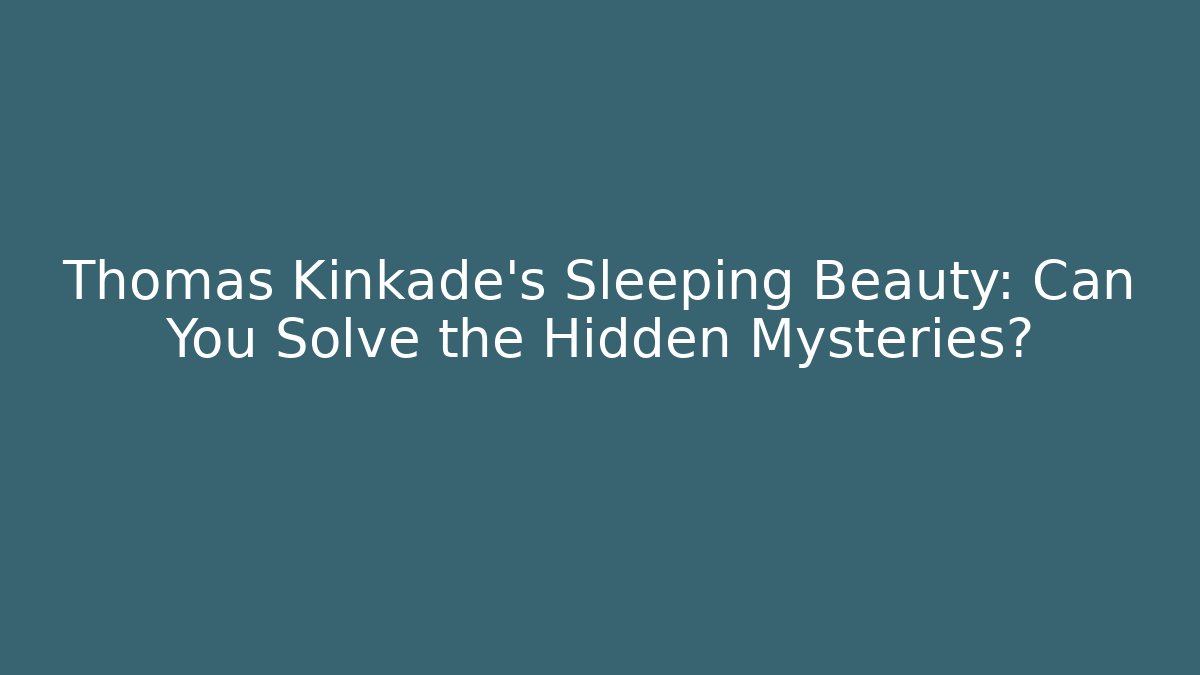 Thomas Kinkade's Sleeping Beauty: Can You Solve the Hidden Mysteries?