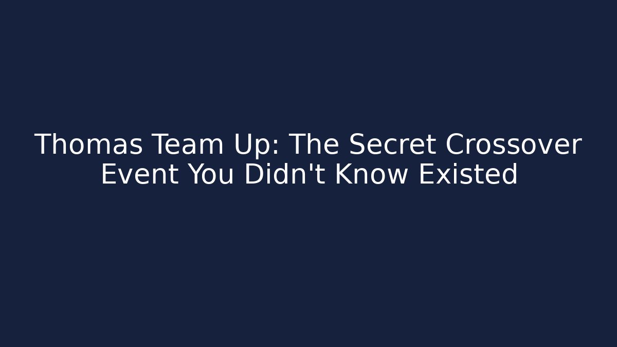 Thomas Team Up: The Secret Crossover Event You Didn't Know Existed - Buddy Program
