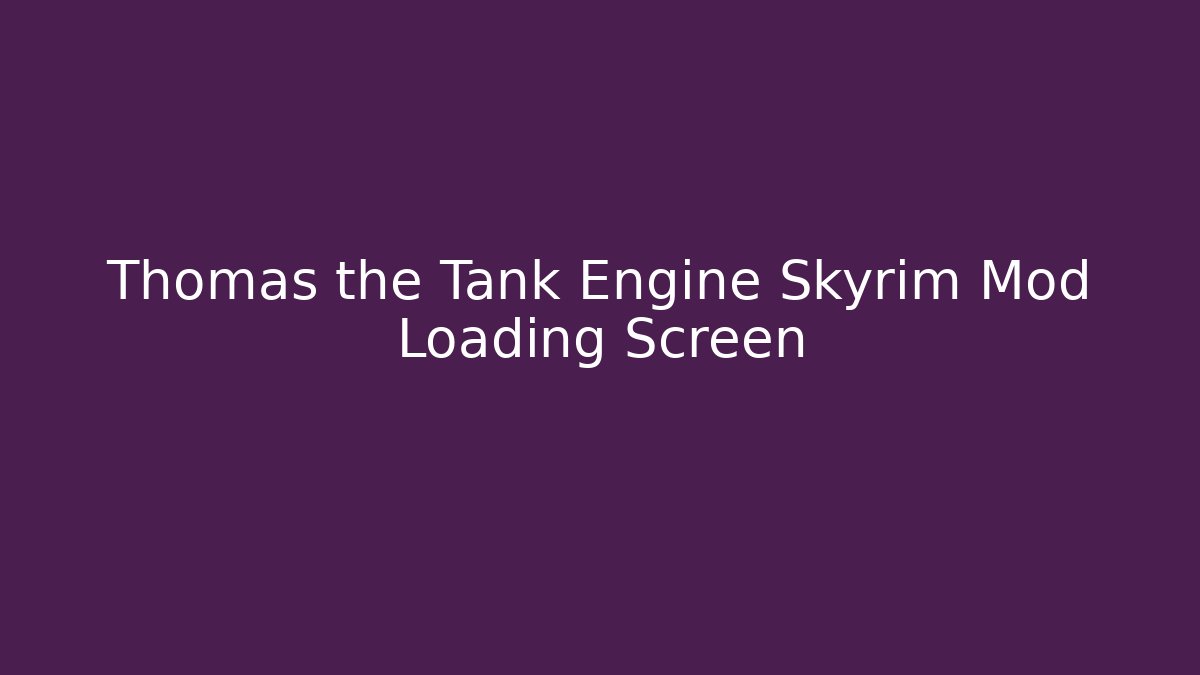Thomas the Tank Engine Skyrim Mod Loading Screen