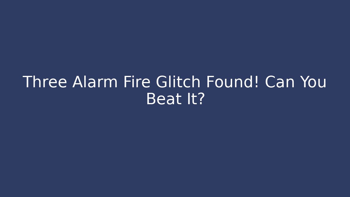 Three Alarm Fire Glitch Found! Can You Beat It? - Buddy Program