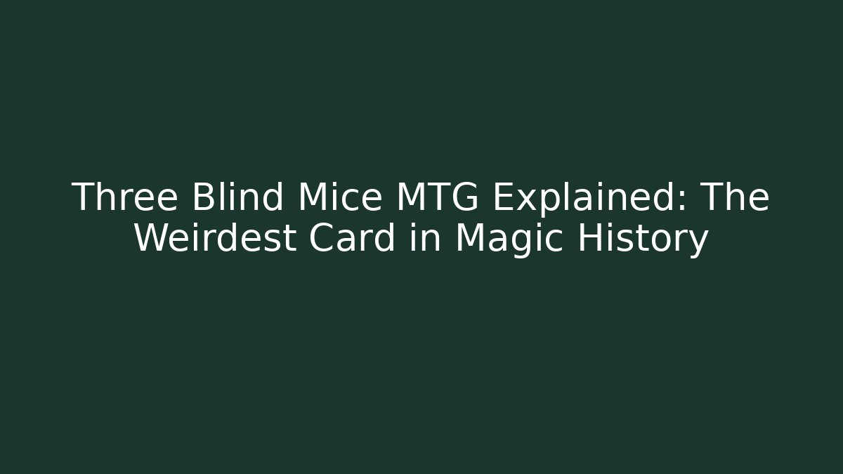 Three Blind Mice MTG Explained: The Weirdest Card in Magic History