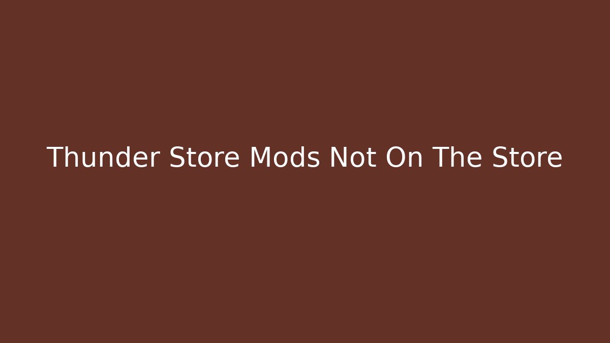 Thunder Store Mods Not On The Store
