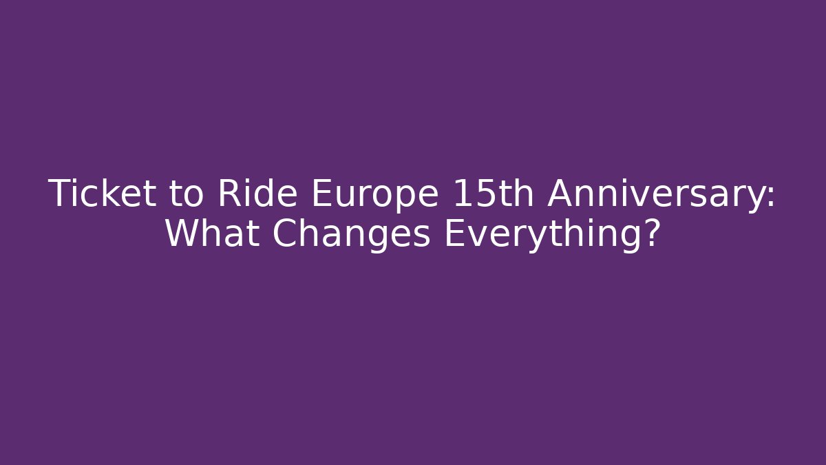 Ticket to Ride Europe 15th Anniversary: What Changes Everything? - Buddy Program