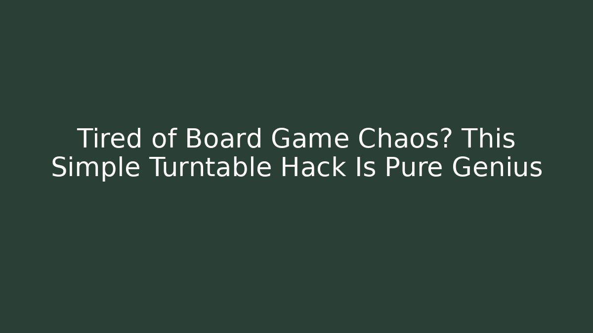 Tired of Board Game Chaos? This Simple Turntable Hack Is Pure Genius