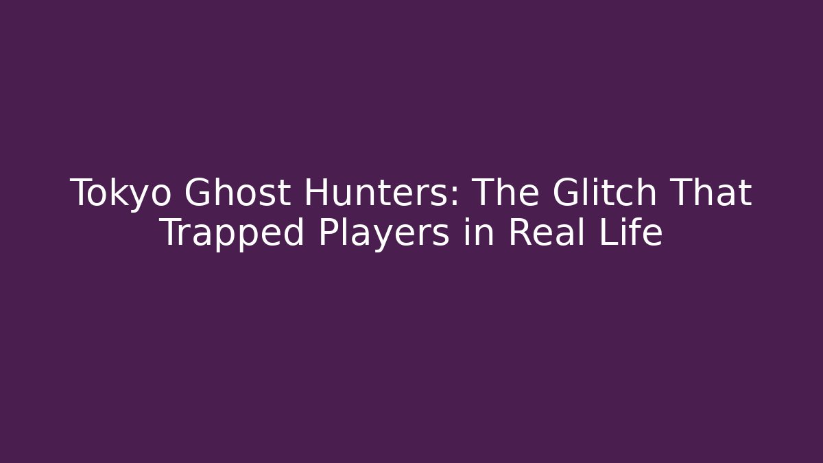 Tokyo Ghost Hunters: The Glitch That Trapped Players in Real Life