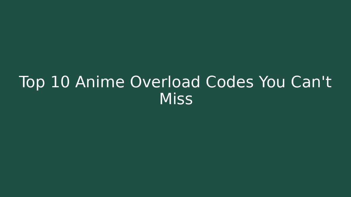 Top 10 Anime Overload Codes You Can't Miss