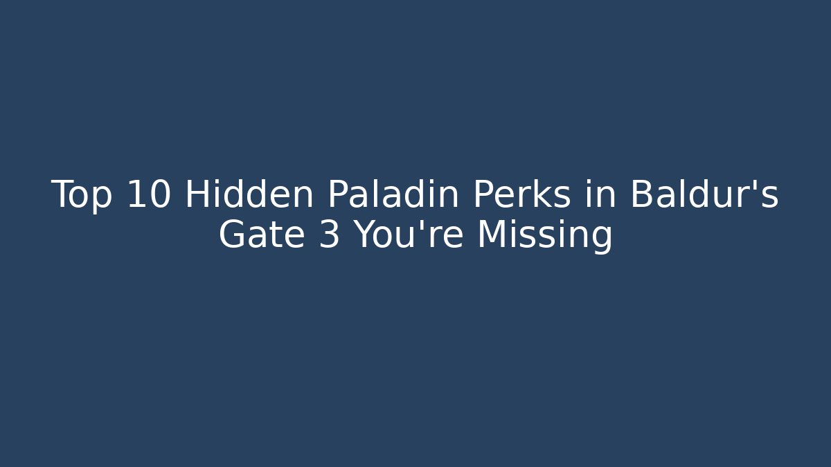 Top 10 Hidden Paladin Perks in Baldur's Gate 3 You're Missing