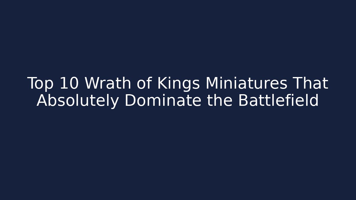 Top 10 Wrath of Kings Miniatures That Absolutely Dominate the Battlefield - Buddy Program