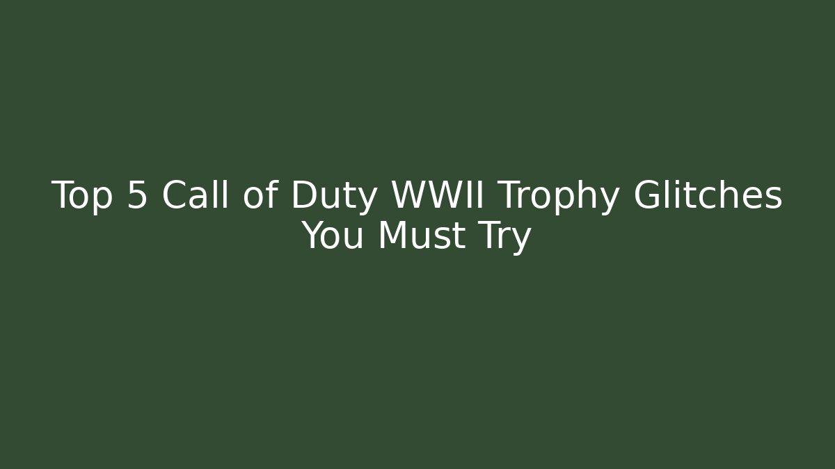 Top 5 Call of Duty WWII Trophy Glitches You Must Try