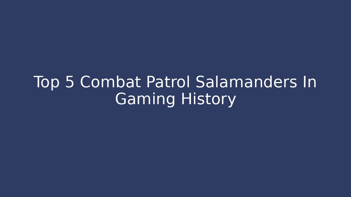 Top 5 Combat Patrol Salamanders In Gaming History - Buddy Program
