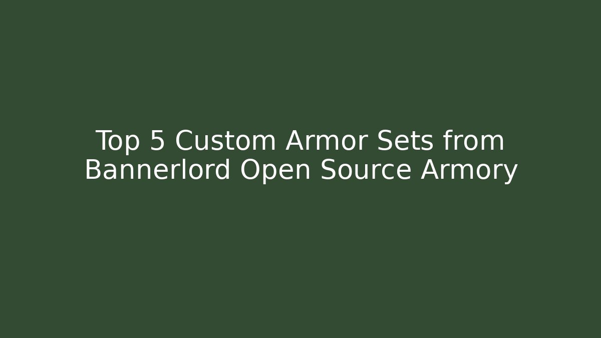 Top 5 Custom Armor Sets from Bannerlord Open Source Armory - Buddy Program