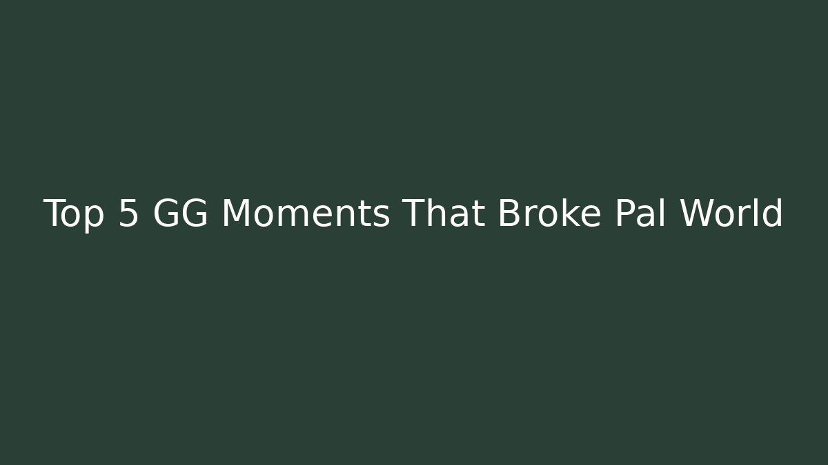 Top 5 GG Moments That Broke Pal World - Buddy Program