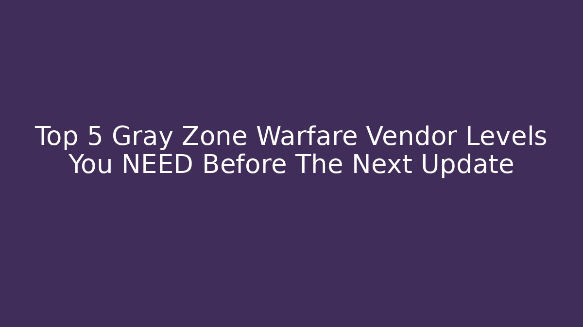 Top 5 Gray Zone Warfare Vendor Levels You NEED Before The Next Update - Buddy Program