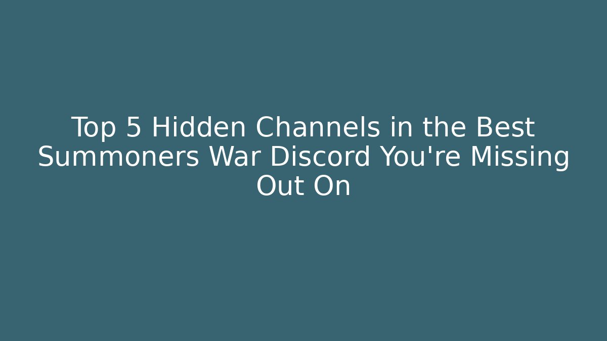 Top 5 Hidden Channels in the Best Summoners War Discord You’re Missing Out On