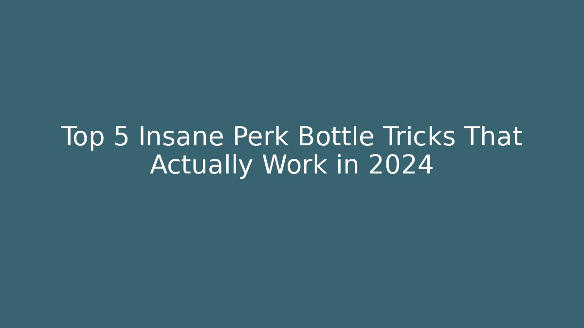 Top 5 Insane Perk Bottle Tricks That Actually Work in 2024