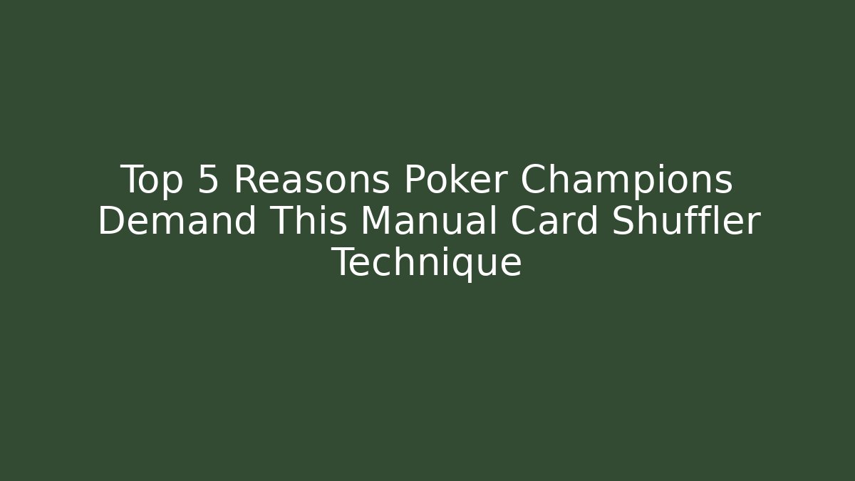 Top 5 Reasons Poker Champions Demand This Manual Card Shuffler Technique