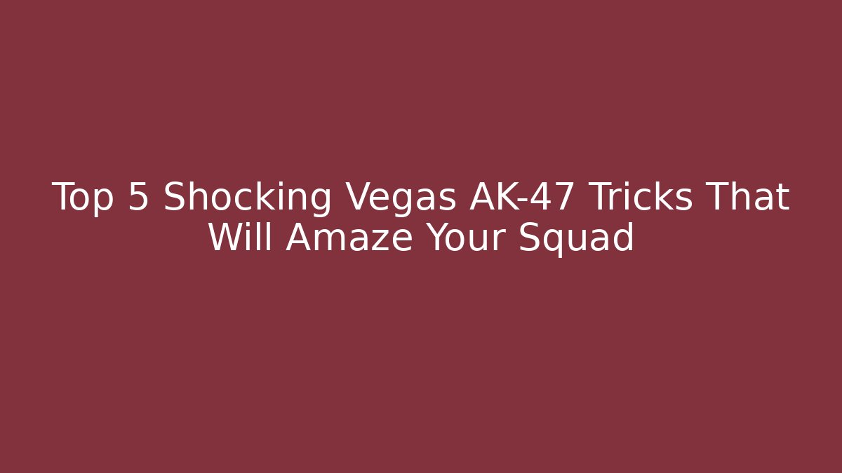 Top 5 Shocking Vegas AK-47 Tricks That Will Amaze Your Squad