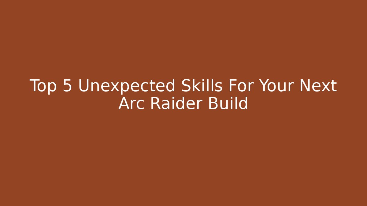 Top 5 Unexpected Skills For Your Next Arc Raider Build - Buddy Program
