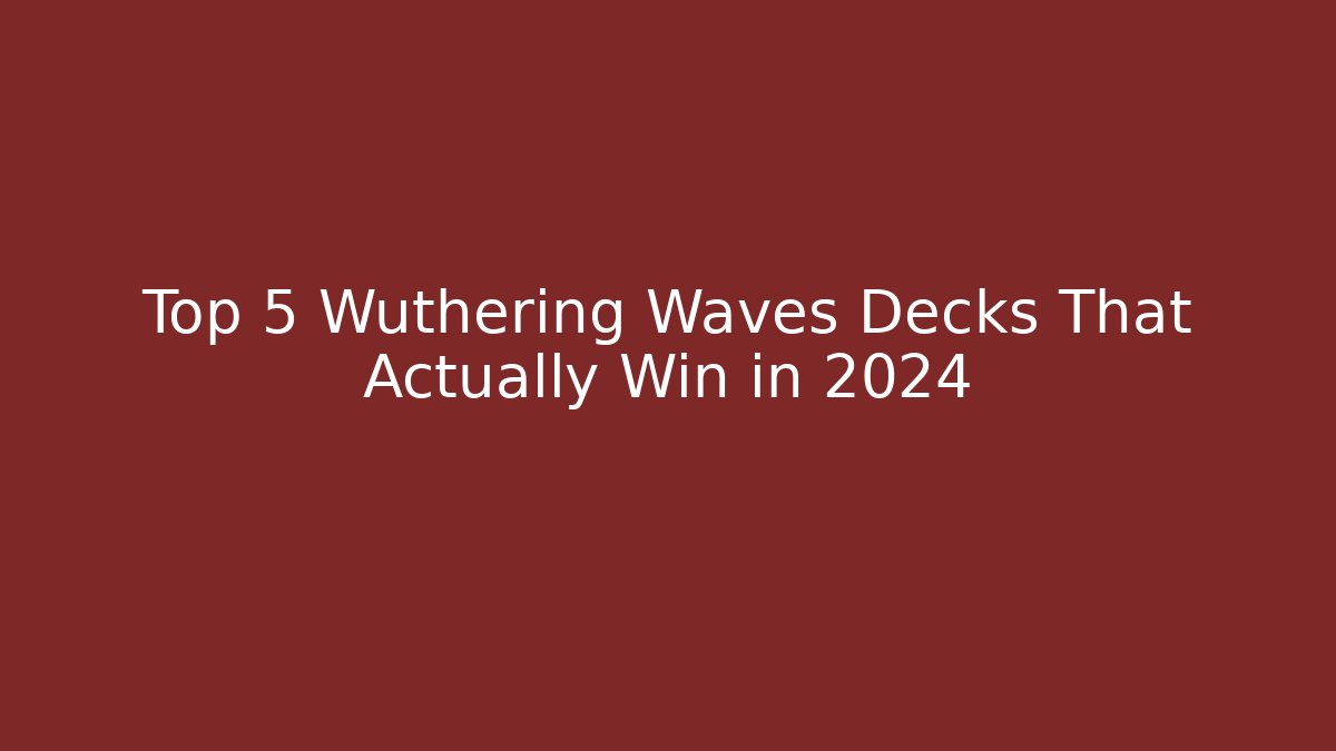 Top 5 Wuthering Waves Decks That Actually Win in 2024 - Buddy Program