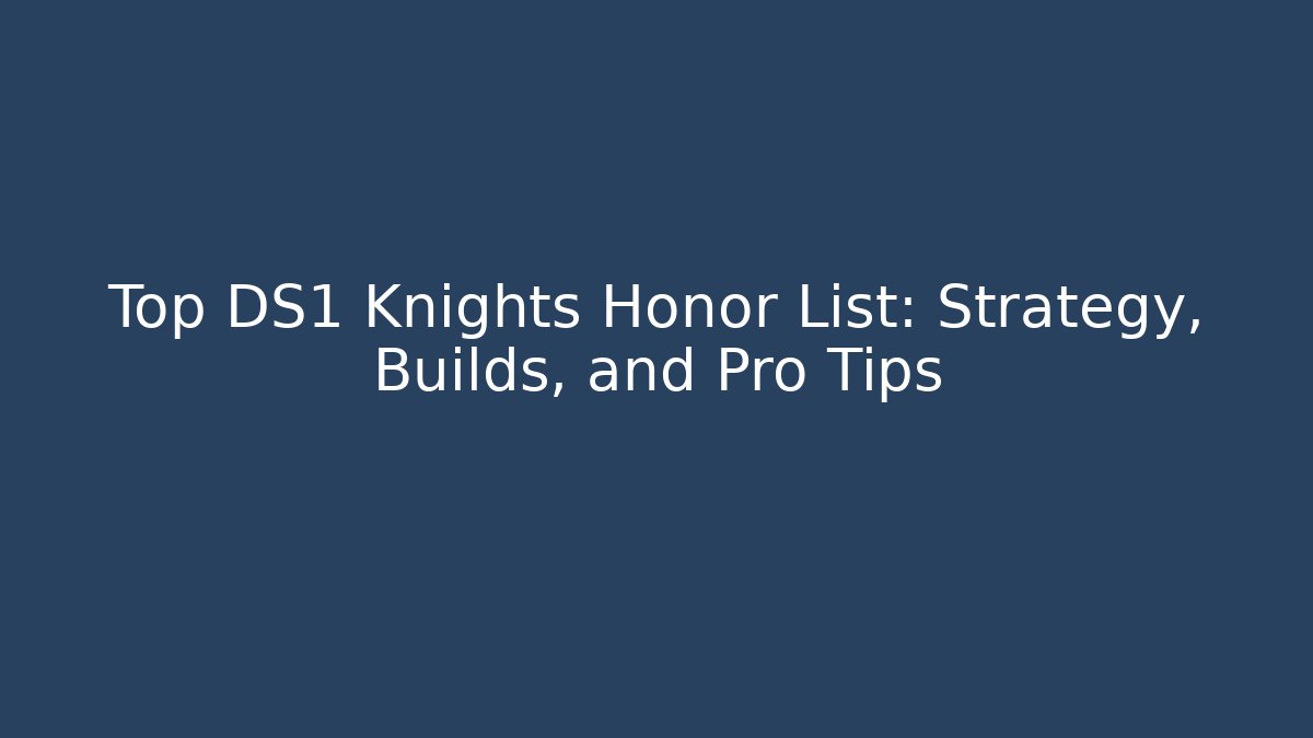 Top DS1 Knights Honor List: Strategy, Builds, and Pro Tips